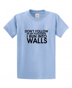Don't Follow In My Footsteps I Run Into Walls Funny Classic Unisex Kids and Adults T-Shirt